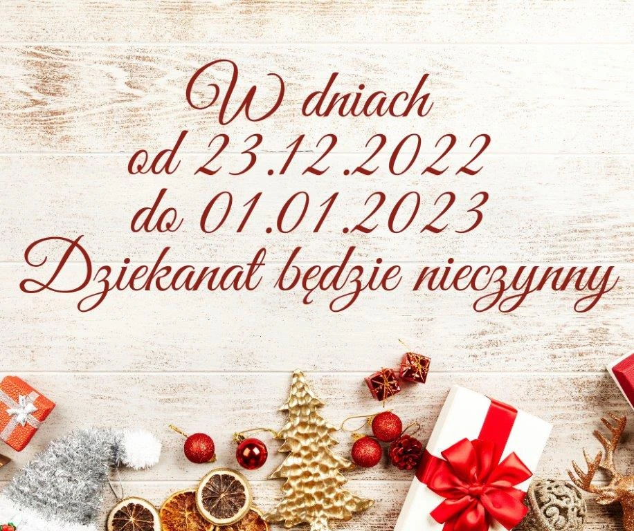 W dniach od 23.12.2022 do 01.01.2023 Dziekanat będzie nieczynny