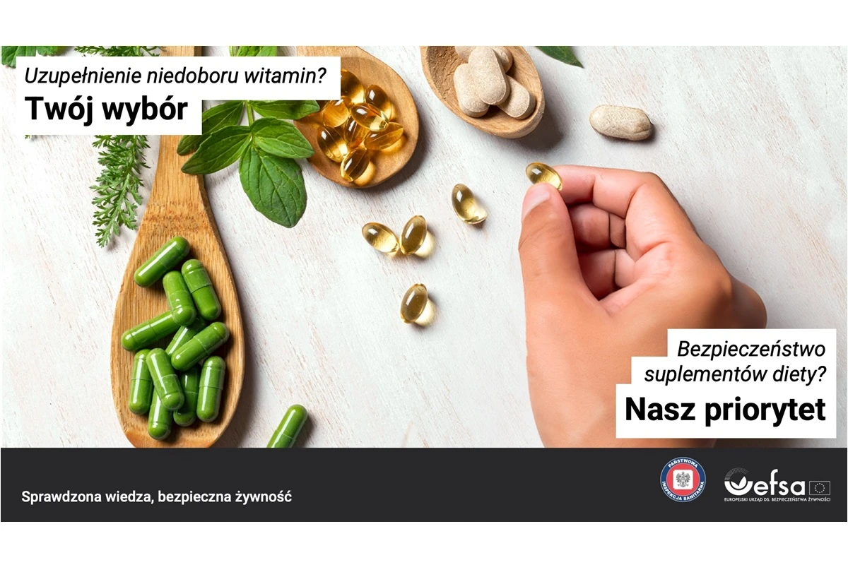 Uzupełnienie niedoboru witamin?
Twój wybór
Bezpieczeństwo suplementów diety?
Nasz priorytet
Sprawdzona wiedza, bezpieczna żywność
(Państwowa Inspekcja Sanitarna, EFSA – Europejski Urząd ds. Bezpieczeństwa Żywności)
